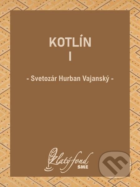 E-kniha: Kotlín I (Svetozár Hurban Vajanský). Petit Press E-kniha: Kotlín I (Svetozár Hurban Vajanský). Petit Press