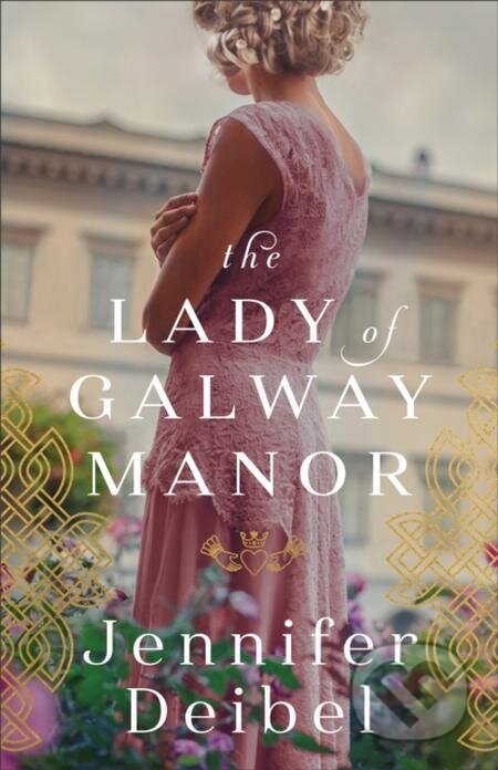 E-kniha: The Lady of Galway Manor (Jennifer Deibel). Baker Publishing Group, 2022 E-kniha: The Lady of Galway Manor (Jennifer Deibel). Baker Publishing Group, 2022
