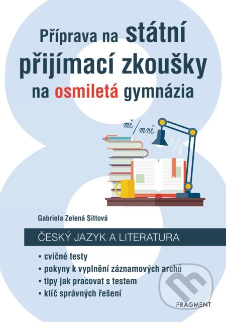 Kniha: Příprava na státní přijímací zkoušky na osmiletá gymnázia: Český jazyk (Gabriela Zelená Sittová). Nakladatelství Fragment, 2022 Kniha: Příprava na státní přijímací zkoušky na osmiletá gymnázia: Český jazyk (Gabriela Zelená Sittová). Nakladatelství Fragment, 2022