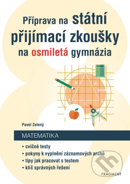 Kniha: Příprava na státní přijímací zkoušky na osmiletá gymnázia: Matematika (Pavel Zelený). Nakladatelství Fragment, 2022 Kniha: Příprava na státní přijímací zkoušky na osmiletá gymnázia: Matematika (Pavel Zelený). Nakladatelství Fragment, 2022