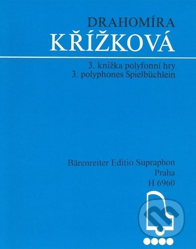 Kniha: 3. knížka polyfonní hry (Drahomíra Křížková). Bärenreiter Praha, 2022 Kniha: 3. knížka polyfonní hry (Drahomíra Křížková). Bärenreiter Praha, 2022