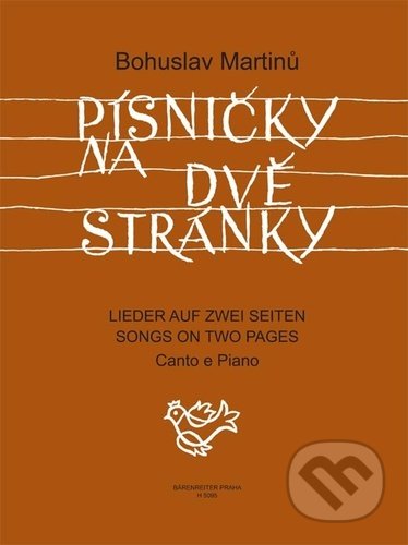 Kniha: Písničky na dvě stránky (Bohuslav Martinů). Bärenreiter Praha, 2022 Kniha: Písničky na dvě stránky (Bohuslav Martinů). Bärenreiter Praha, 2022