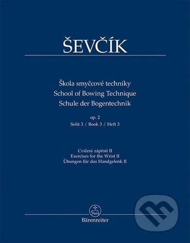 Kniha: Škola smyčcové techniky op. 2, sešit 3 (Otakar Ševčík). Bärenreiter Praha, 2022 Kniha: Škola smyčcové techniky op. 2, sešit 3 (Otakar Ševčík). Bärenreiter Praha, 2022