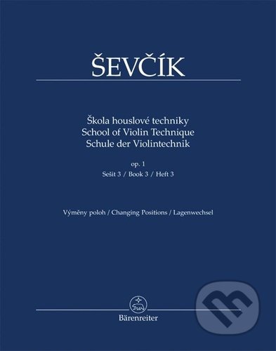 Kniha: Škola houslové techniky op. 1, sešit 3 (Otakar Ševčík). Bärenreiter Praha, 2022 Kniha: Škola houslové techniky op. 1, sešit 3 (Otakar Ševčík). Bärenreiter Praha, 2022