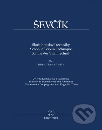 Kniha: Škola houslové techniky op. 1, sešit 4 (Otakar Ševčík). Bärenreiter Praha, 2022 Kniha: Škola houslové techniky op. 1, sešit 4 (Otakar Ševčík). Bärenreiter Praha, 2022