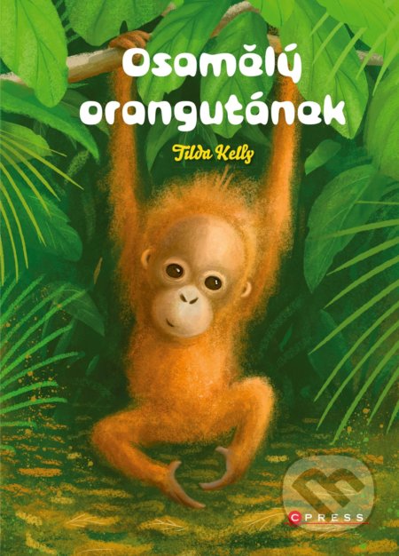 Kniha: Osamělý orangutánek (Tilda Kelly). CPRESS, 2022 Kniha: Osamělý orangutánek (Tilda Kelly). CPRESS, 2022