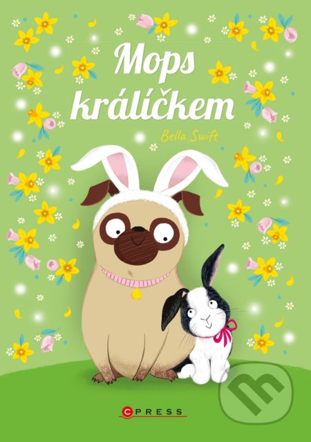 Kniha: Mops králíčkem (Bella Swift). CPRESS, 2022 Kniha: Mops králíčkem (Bella Swift). CPRESS, 2022