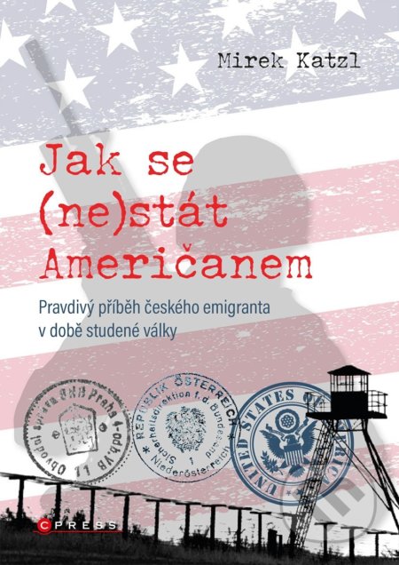 Kniha: Jak se (ne)stát Američanem (Mirek Katzl). CPRESS, 2022 Kniha: Jak se (ne)stát Američanem (Mirek Katzl). CPRESS, 2022