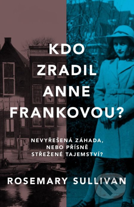 Kniha: Kdo zradil Anne Frankovou? (Rosemary Sullivan). HarperCollins, 2022 Kniha: Kdo zradil Anne Frankovou? (Rosemary Sullivan). HarperCollins, 2022