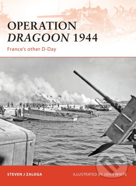 Kniha: Operation Dragoon 1944 (Steven Zaloga). Osprey Publishing, 2009 Kniha: Operation Dragoon 1944 (Steven Zaloga). Osprey Publishing, 2009