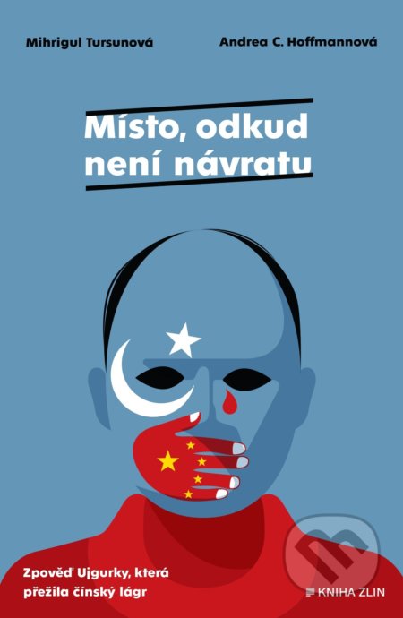 Kniha: Místo, odkud není návratu (Andrea C. Hoffmann a Mihrigül Tursun). Kniha Zlín, 2022 Kniha: Místo, odkud není návratu (Andrea C. Hoffmann a Mihrigül Tursun). Kniha Zlín, 2022