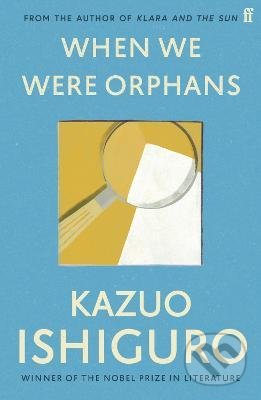 Kniha: When We Were Orphans (Kazuo Ishiguro). Faber and Faber, 2013 Kniha: When We Were Orphans (Kazuo Ishiguro). Faber and Faber, 2013