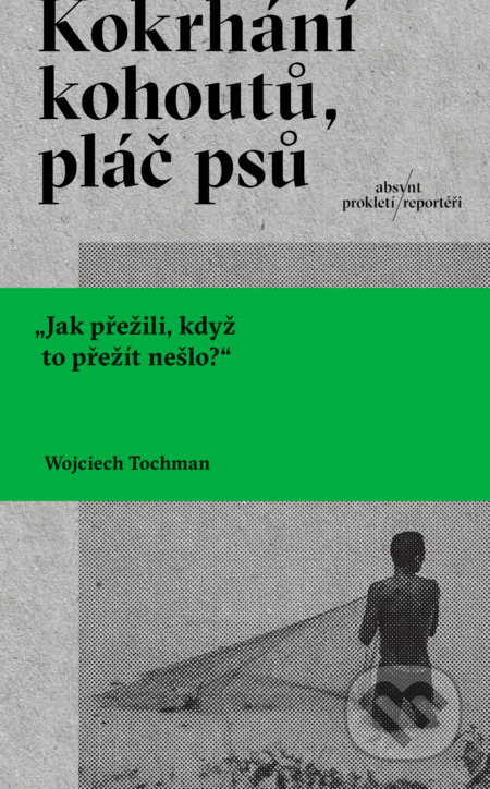 Kniha: Kokrhání kohoutů, pláč psů (Wojciech Tochman). Absynt, 2022 Kniha: Kokrhání kohoutů, pláč psů (Wojciech Tochman). Absynt, 2022