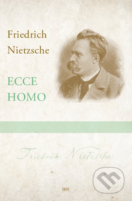 Kniha: Ecce homo (Friedrich Nietzsche). IRIS, 2022 Kniha: Ecce homo (Friedrich Nietzsche). IRIS, 2022