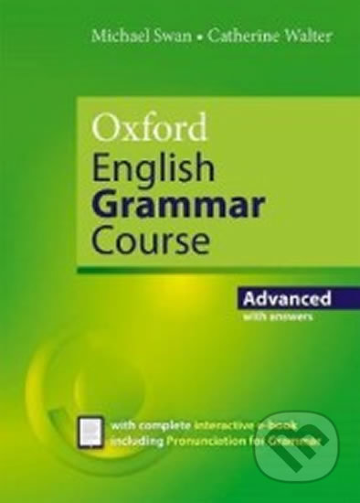 Kniha: Oxford English Grammar Course: Advance with Answers (Catherine Michael a Walter Swan). Oxford University Press, 2019 Kniha: Oxford English Grammar Course: Advance with Answers (Catherine Michael a Walter Swan). Oxford University Press, 2019