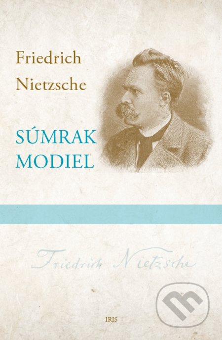 Kniha: Súmrak modiel (Friedrich Nietzsche). IRIS, 2022 Kniha: Súmrak modiel (Friedrich Nietzsche). IRIS, 2022