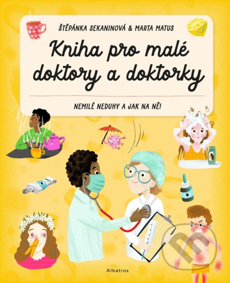Kniha: Kniha pro malé doktory a doktorky (Štěpánka Sekaninová). Albatros CZ, 2022 Kniha: Kniha pro malé doktory a doktorky (Štěpánka Sekaninová). Albatros CZ, 2022