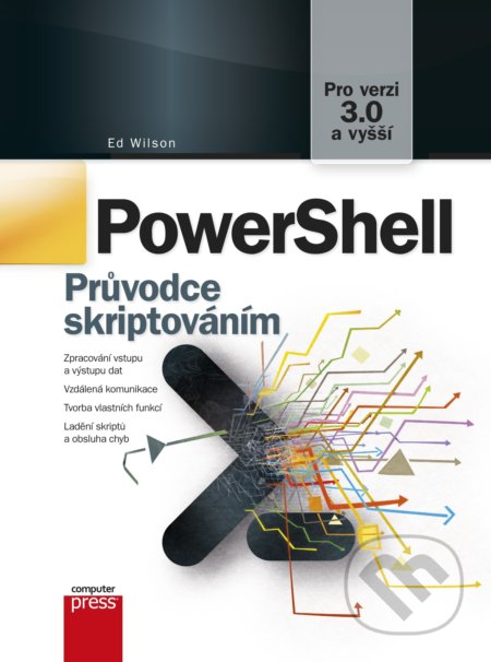 Kniha: PowerShell (Ed Wilson). Computer Press, 2022 Kniha: PowerShell (Ed Wilson). Computer Press, 2022