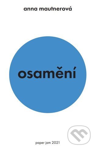 Kniha: Osamění (Anna Mautnerová). Milan Hodek, 2022 Kniha: Osamění (Anna Mautnerová). Milan Hodek, 2022