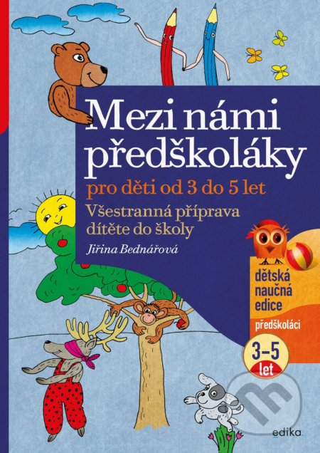 Kniha: Mezi námi předškoláky pro děti od 3 do 5 (Jiřina Bednářová). Edika, 2022 Kniha: Mezi námi předškoláky pro děti od 3 do 5 (Jiřina Bednářová). Edika, 2022