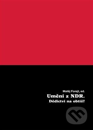 Kniha: Umění z NDR (Matěj Forejt). Galerie Rudolfinum, 2022 Kniha: Umění z NDR (Matěj Forejt). Galerie Rudolfinum, 2022