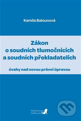 Kniha: Zákon o soudních tlumočnících a soudních překladatelích (Kamila Balounová). Havlíček Brain Team, 2022 Kniha: Zákon o soudních tlumočnících a soudních překladatelích (Kamila Balounová). Havlíček Brain Team, 2022