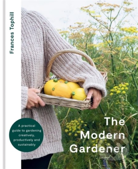 Kniha: The Modern Gardener (Frances Tophill). Kyle Books, 2022 Kniha: The Modern Gardener (Frances Tophill). Kyle Books, 2022