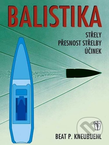 Kniha: Balistika (Beat P. Kneubuehl). Naše vojsko CZ, 2022 Kniha: Balistika (Beat P. Kneubuehl). Naše vojsko CZ, 2022