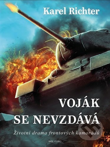 Kniha: Voják se nevzdává (Karel Richter). Naše vojsko CZ, 2022 Kniha: Voják se nevzdává (Karel Richter). Naše vojsko CZ, 2022