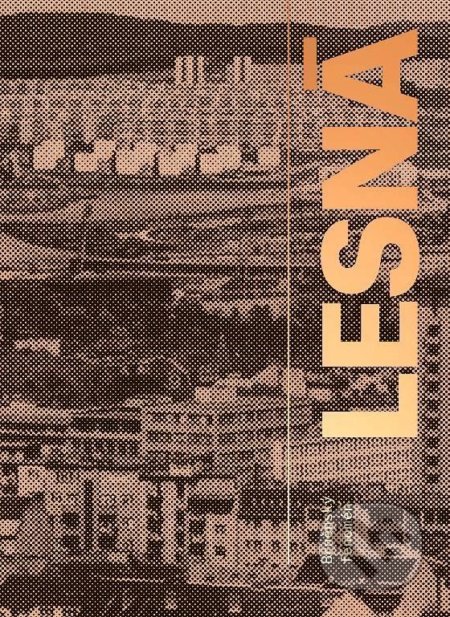 Kniha: Brněnský fenomén Lesná (Adam Guzdek). Akademické nakladatelství, VUTIUM, 2022 Kniha: Brněnský fenomén Lesná (Adam Guzdek). Akademické nakladatelství, VUTIUM, 2022