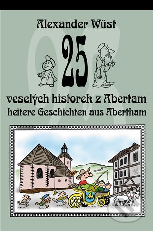 Kniha: 25 veselých historek z Abertam / 25 heitere Geschichten aus Abertham (Alexander Wüst a Pavel Rak). KAVA-PECH, 2021 Kniha: 25 veselých historek z Abertam / 25 heitere Geschichten aus Abertham (Alexander Wüst a Pavel Rak). KAVA-PECH, 2021