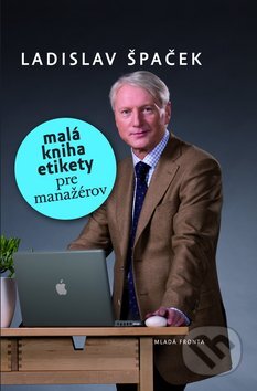 Kniha: Malá kniha etikety pre manažérov (Ladislav Špaček). Mladá fronta, 2012 Kniha: Malá kniha etikety pre manažérov (Ladislav Špaček). Mladá fronta, 2012