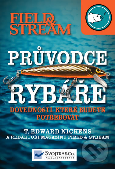Kniha: Pruvodce rybáře (T. Edward Nickens). Svojtka&Co., 2012 Kniha: Pruvodce rybáře (T. Edward Nickens). Svojtka&Co., 2012