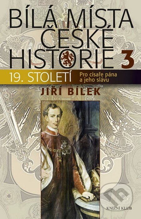 Kniha: Bílá místa české historie 3 (Jiří Bílek). Knižní klub, 2012 Kniha: Bílá místa české historie 3 (Jiří Bílek). Knižní klub, 2012