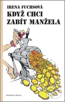 Kniha: Když chci zabít manžela (Irena Fuchsová). Beskydy, 2012 Kniha: Když chci zabít manžela (Irena Fuchsová). Beskydy, 2012
