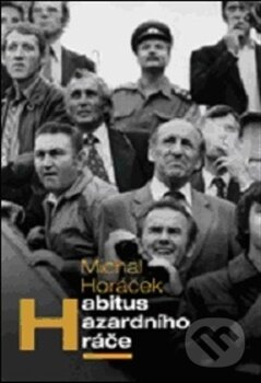 Kniha: Habitus hazadrního hráče (Michal Horáček). Nakladatelství Lidové noviny, 2012 Kniha: Habitus hazadrního hráče (Michal Horáček). Nakladatelství Lidové noviny, 2012