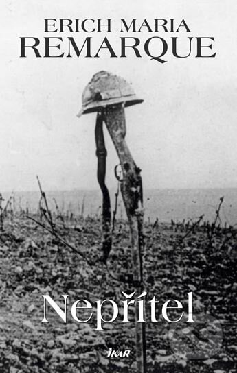 Kniha: Nepřítel (Erich Maria Remarque). Ikar CZ, 2012 Kniha: Nepřítel (Erich Maria Remarque). Ikar CZ, 2012