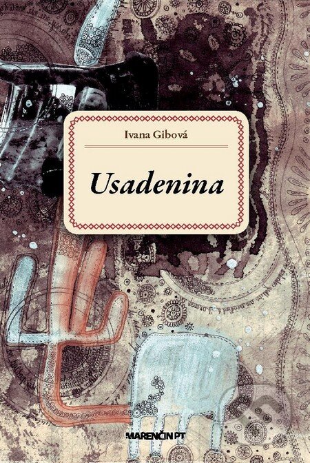 Kniha: Usadenina (Ivana Gibová). Marenčin PT, 2013 Kniha: Usadenina (Ivana Gibová). Marenčin PT, 2013