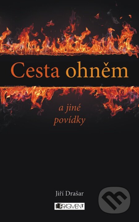 E-kniha: Cesta ohněm a jiné povídky (Jiří Drašar). Nakladatelství Fragment, 2012 E-kniha: Cesta ohněm a jiné povídky (Jiří Drašar). Nakladatelství Fragment, 2012