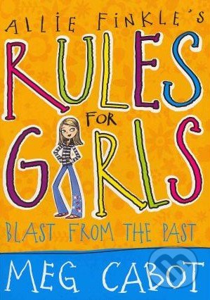 Allie Finkle&#039;s Rules for Girls: Blast from the Past - Meg Cabot, Macmillan Children Books, 2010