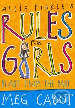 Kniha: Allie Finkle's Rules for Girls: Blast from the Past (Meg Cabot). Macmillan Children Books, 2010 Kniha: Allie Finkle's Rules for Girls: Blast from the Past (Meg Cabot). Macmillan Children Books, 2010
