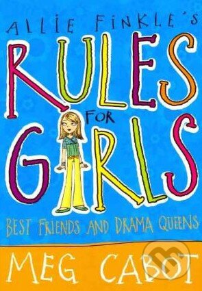 Kniha: Allie Finkle's Rules for Girls: Best Friends and Drama Queens (Meg Cabot). Macmillan Children Books, 2010 Kniha: Allie Finkle's Rules for Girls: Best Friends and Drama Queens (Meg Cabot). Macmillan Children Books, 2010