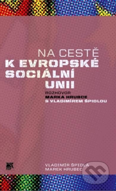 Kniha: Na cestě k evropské sociální unii (Vladimír Špidla). SLON, 2012 Kniha: Na cestě k evropské sociální unii (Vladimír Špidla). SLON, 2012