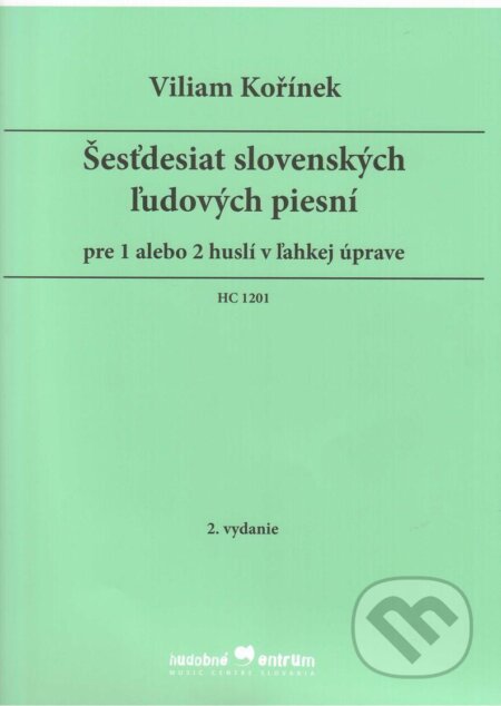 Kniha: Šesťdesiat slovenských ľudových piesní (Viliam Kořínek). Hudobné centrum, 2012 Kniha: Šesťdesiat slovenských ľudových piesní (Viliam Kořínek). Hudobné centrum, 2012