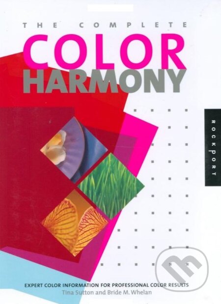 Kniha: The Complete Color Harmony (Bride Whelan a Tina Sutton). Rockport, 2004 Kniha: The Complete Color Harmony (Bride Whelan a Tina Sutton). Rockport, 2004
