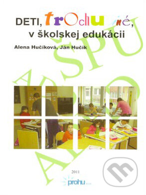 Kniha: Deti trochu iné v školskej edukácii (Alena Hučíková a Ján Hučík). Prohu, s.r.o., 2012 Kniha: Deti trochu iné v školskej edukácii (Alena Hučíková a Ján Hučík). Prohu, s.r.o., 2012