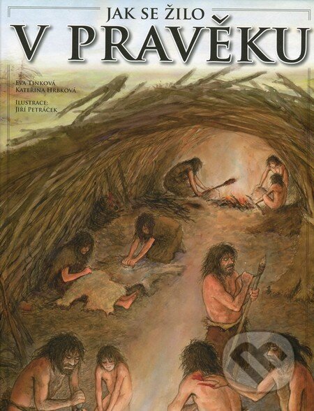 Kniha: Jak se žilo v pravěku (Eva Tinková). Computer Media, 2012 Kniha: Jak se žilo v pravěku (Eva Tinková). Computer Media, 2012
