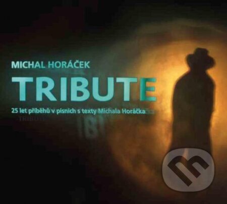 Hudební CD: Miachal Horáček: Tribute (Supraphon). Supraphon, 2012 Hudební CD: Miachal Horáček: Tribute (Supraphon). Supraphon, 2012