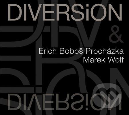 Hudobné CD: ERICH BOBOŠ PROCHÁZKA & MAREK WOLF: DIVERSION (Hudobné CD). Hudobné CD, 2012 Hudobné CD: ERICH BOBOŠ PROCHÁZKA & MAREK WOLF: DIVERSION (Hudobné CD). Hudobné CD, 2012