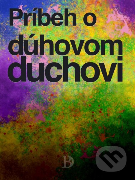 E-kniha: Príbeh o dúhovom duchovi (Peter Druska). Elist E-kniha: Príbeh o dúhovom duchovi (Peter Druska). Elist